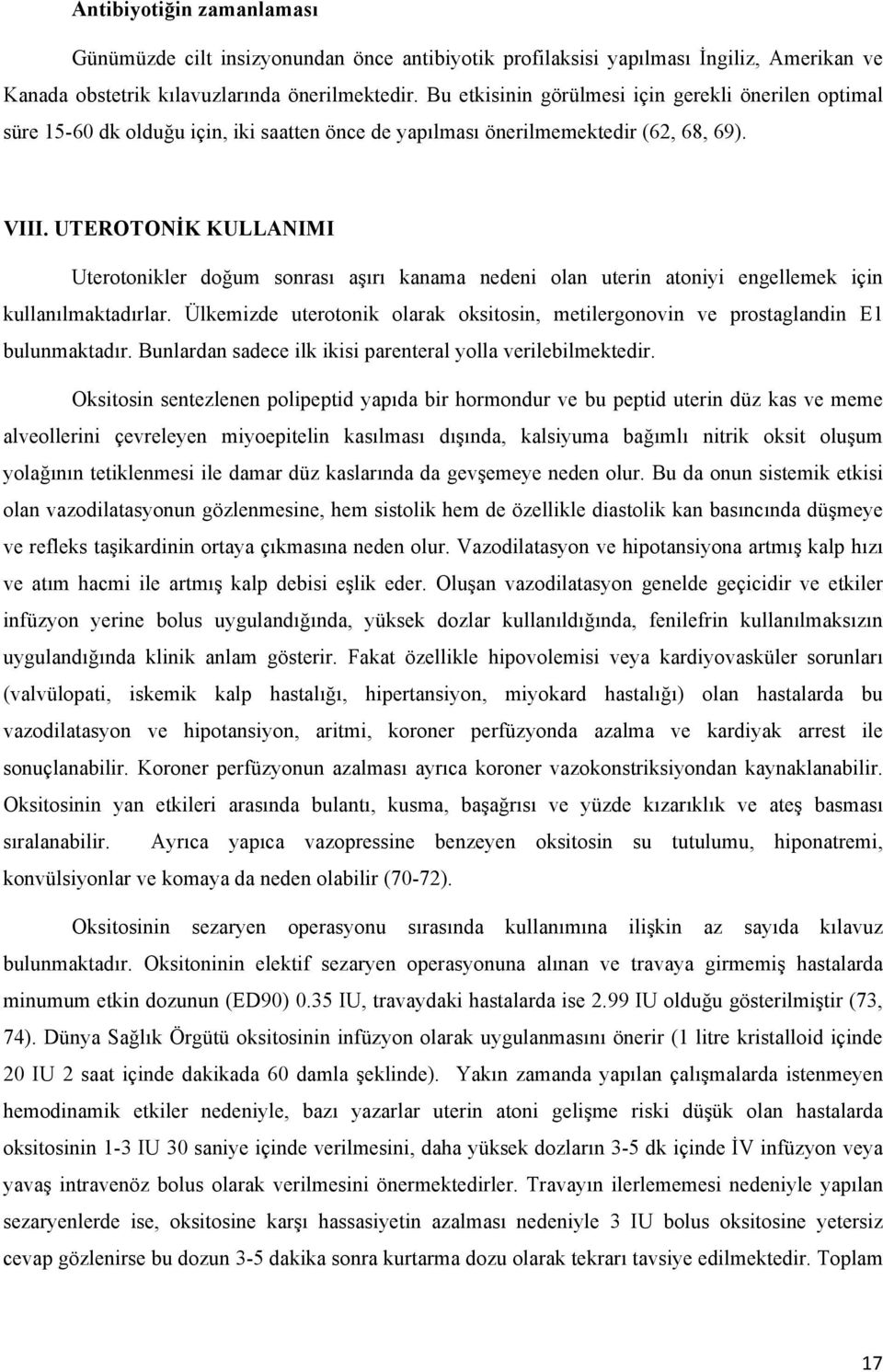 UTEROTONİK KULLANIMI Uterotonikler doğum sonrası aşırı kanama nedeni olan uterin atoniyi engellemek için kullanılmaktadırlar.