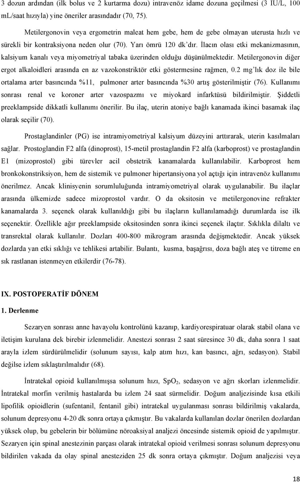 İlacın olası etki mekanizmasının, kalsiyum kanalı veya miyometriyal tabaka üzerinden olduğu düşünülmektedir.