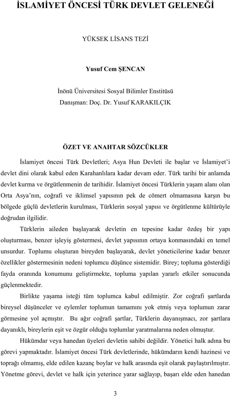 Türk tarihi bir anlamda devlet kurma ve örgütlenmenin de tarihidir.