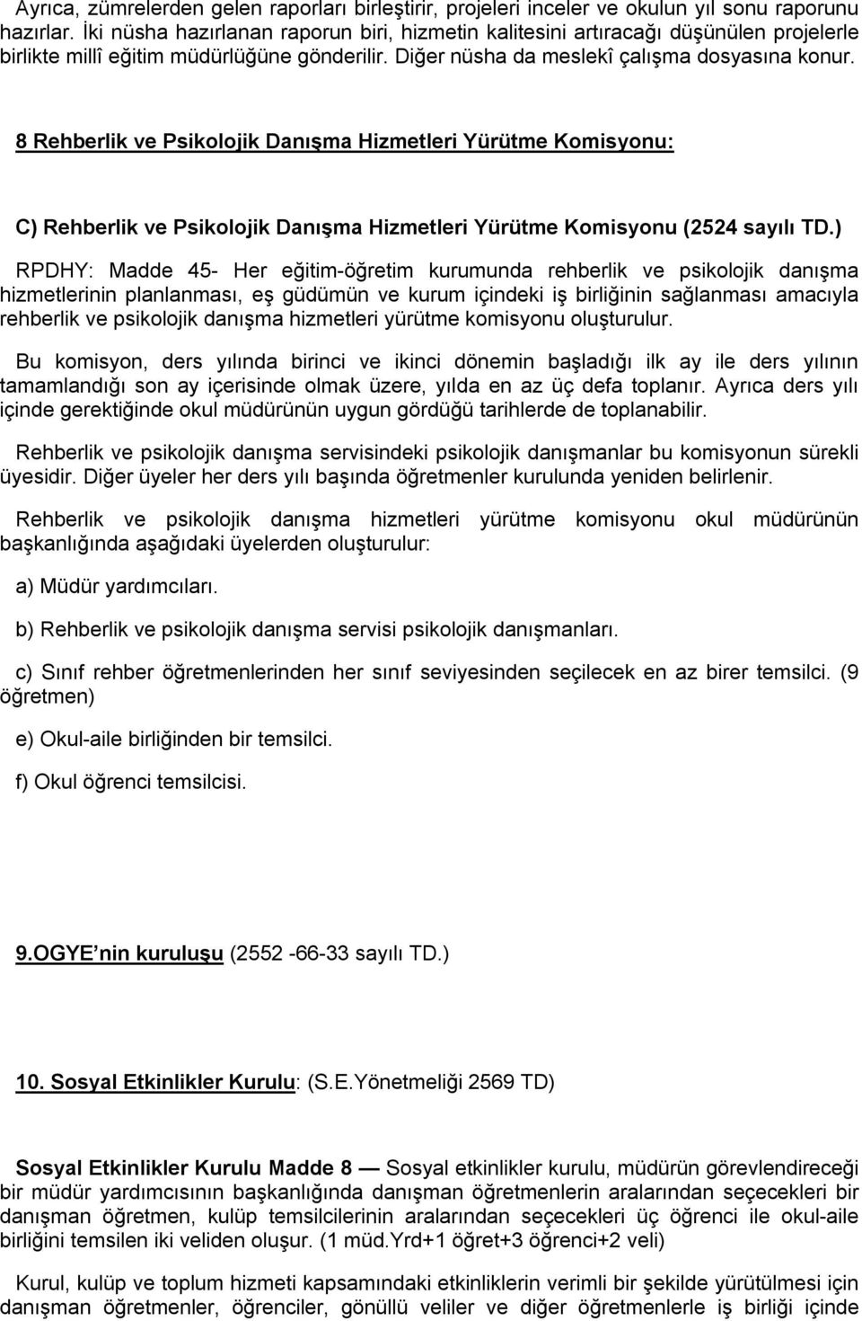 8 Rehberlik ve Psikolojik Danışma Hizmetleri Yürütme Komisyonu: C) Rehberlik ve Psikolojik Danışma Hizmetleri Yürütme Komisyonu (2524 sayılı TD.