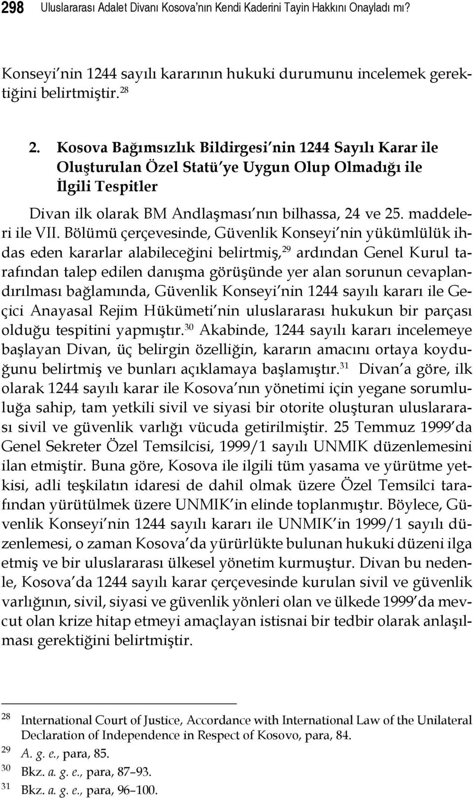 Bölümü çerçevesinde, Güvenlik Konseyi nin yükümlülük ihdas eden kararlar alabileceğini belirtmiş, 29 ardından Genel Kurul tarafından talep edilen danışma görüşünde yer alan sorunun cevaplandırılması