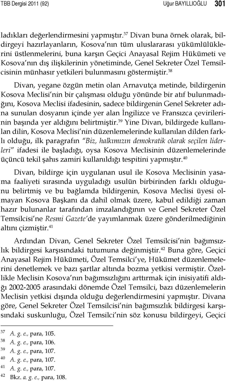 yönetiminde, Genel Sekreter Özel Temsilcisinin münhasır yetkileri bulunmasını göstermiştir.