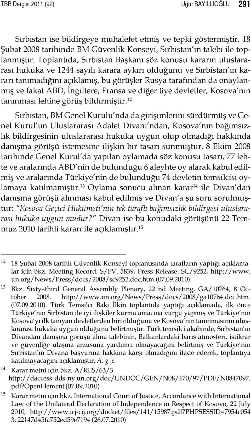 fakat ABD, İngiltere, Fransa ve diğer üye devletler, Kosova nın tanınması lehine görüş bildirmiştir.