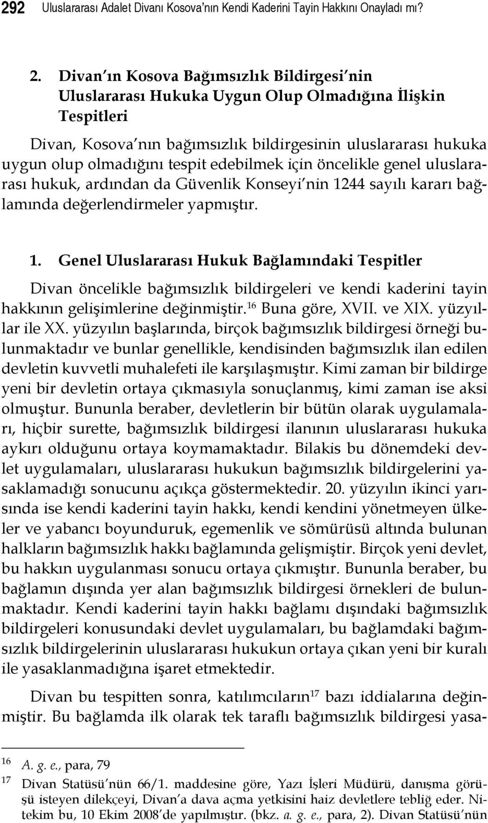 edebilmek için öncelikle genel uluslararası hukuk, ardından da Güvenlik Konseyi nin 12