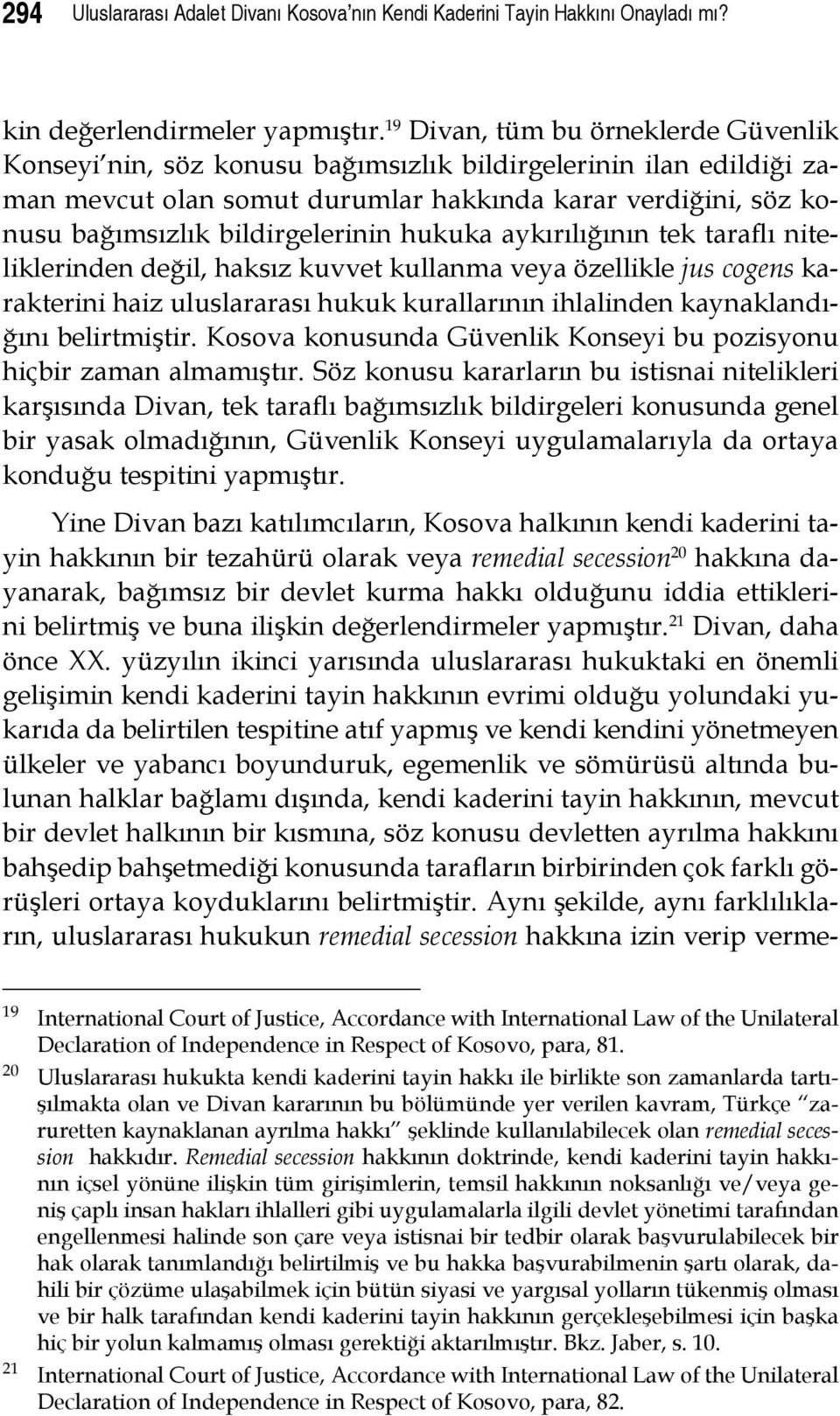 bildirgelerinin hukuka aykırılığının tek taraflı niteliklerinden değil, haksız kuvvet kullanma veya özellikle jus cogens karakterini haiz uluslararası hukuk kurallarının ihlalinden kaynaklandığını