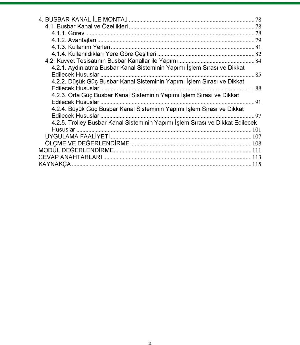 2.3. Orta Güç Busbar Kanal Sisteminin Yapımı ĠĢlem Sırası ve Dikkat Edilecek Hususlar... 91 4.2.4. Büyük Güç Busbar Kanal Sisteminin Yapımı ĠĢlem Sırası ve Dikkat Edilecek Hususlar... 97 4.2.5.