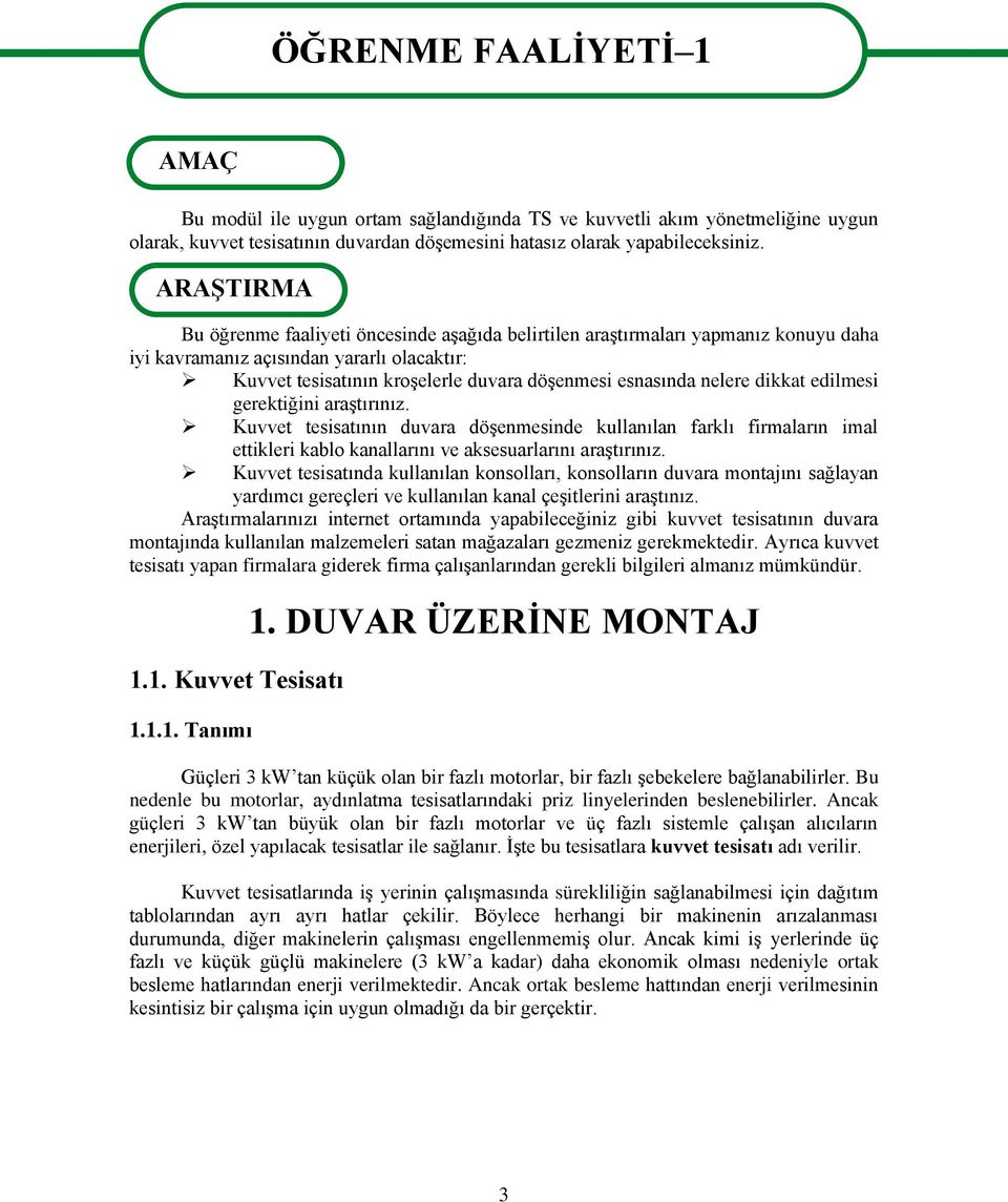 ARAġTIRMA Bu öğrenme faaliyeti öncesinde aģağıda belirtilen araģtırmaları yapmanız konuyu daha iyi kavramanız açısından yararlı olacaktır: Kuvvet tesisatının kroģelerle duvara döģenmesi esnasında