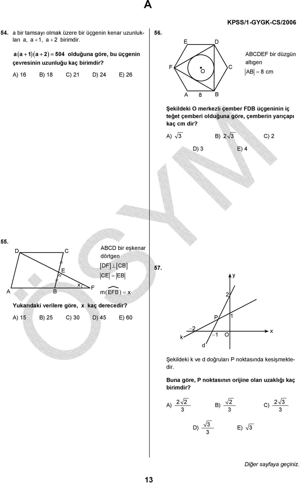 dir? A) 3 B) 2 3 C) 2 D) 3 E) 4 55. A D B E C x F ABCD bir eşkenar dörtgen [ DF] [ CB] CE = EB _ m(efb) = x 57. 2 y Yukarıdaki verilere göre, x kaç derecedir?