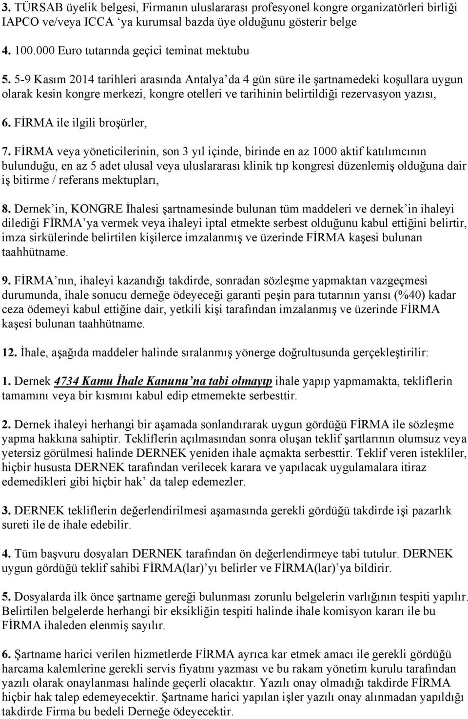 5-9 Kasım 2014 tarihleri arasında Antalya da 4 gün süre ile şartnamedeki koşullara uygun olarak kesin kongre merkezi, kongre otelleri ve tarihinin belirtildiği rezervasyon yazısı, 6.