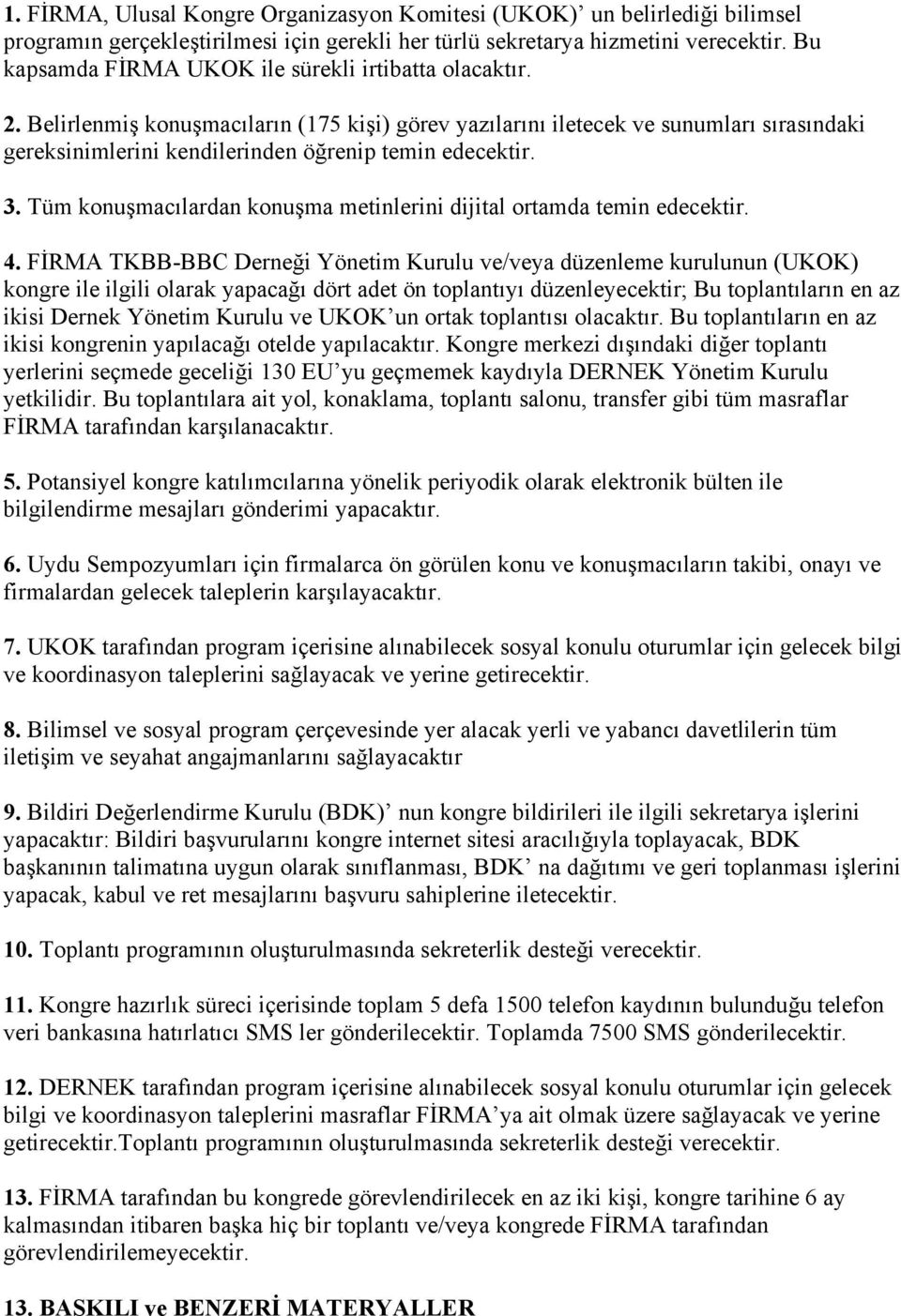 Belirlenmiş konuşmacıların (175 kişi) görev yazılarını iletecek ve sunumları sırasındaki gereksinimlerini kendilerinden öğrenip temin edecektir. 3.