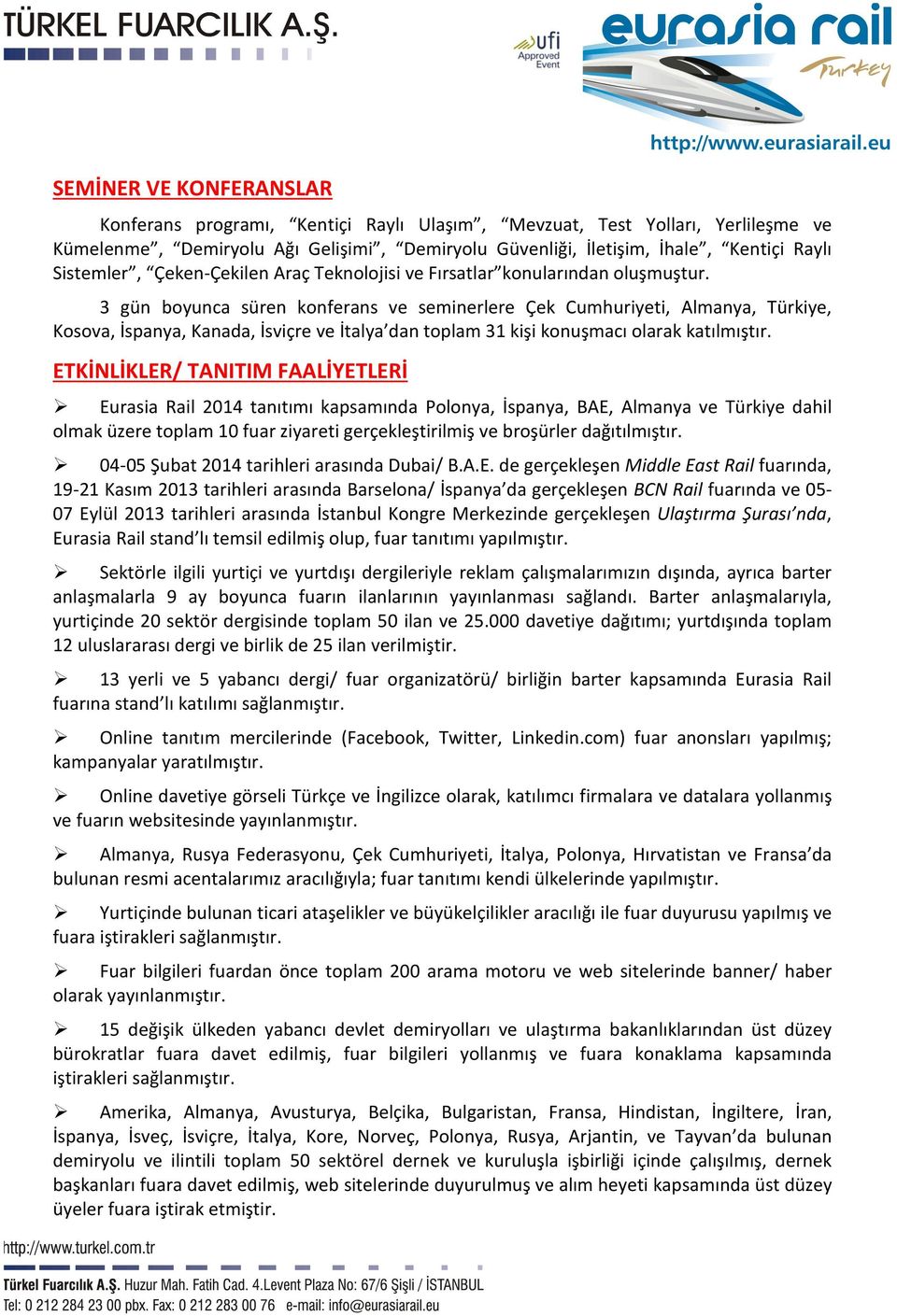 3 gün boyunca süren konferans ve seminerlere Çek Cumhuriyeti, Almanya, Türkiye, Kosova, İspanya, Kanada, İsviçre ve İtalya dan toplam 31 kişi konuşmacı olarak katılmıştır.