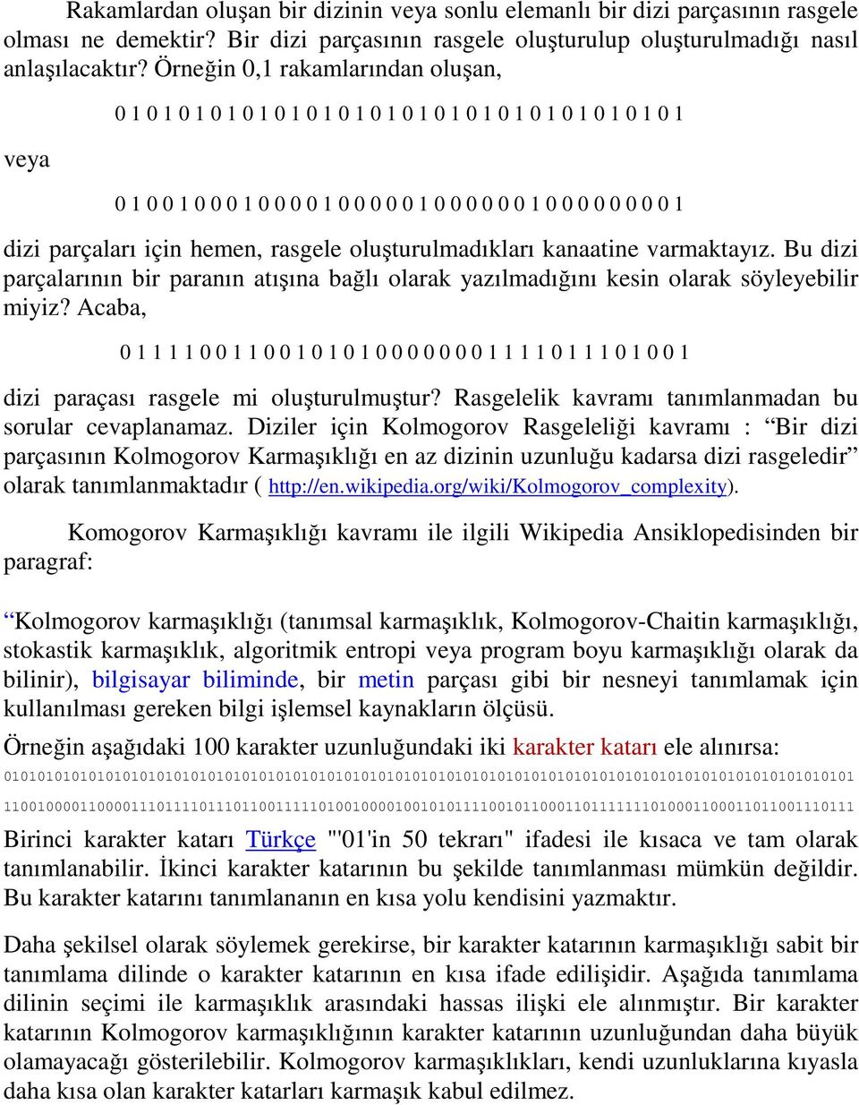 için hemen, rasgele oluşturulmadıkları kanaatine varmaktayız. Bu dizi parçalarının bir paranın atışına bağlı olarak yazılmadığını kesin olarak söyleyebilir miyiz?