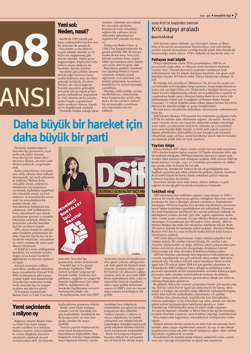 Seattle'da 1999 yýlýnda patlayan antikapitalist hareket yeni bir dönemin ilk iþaretiydi. Sosyalistler ya bu döneme uygun adýmlar atacaktý ya da hiçbir þey deðiþmemiþ gibi devam edecekti.