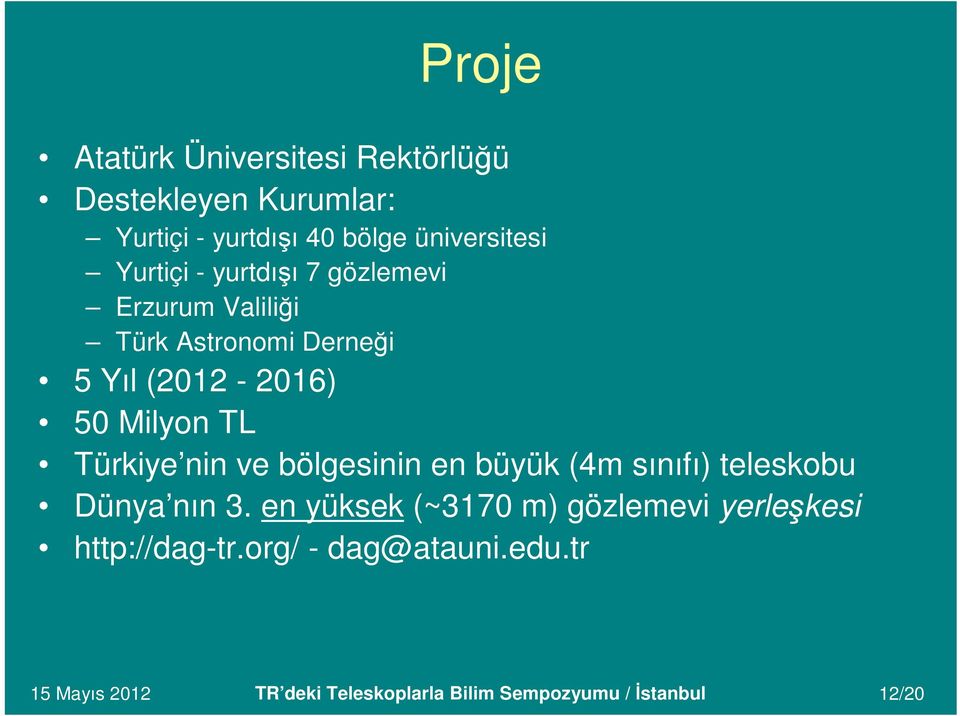 Türkiye nin ve bölgesinin en büyük (4m sınıfı) teleskobu Dünya nın 3.