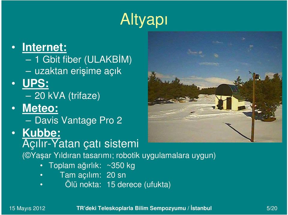 tasarımı; robotik uygulamalara uygun) Toplam ağırlık: ~350 kg Tam açılım: 20 sn Ölü