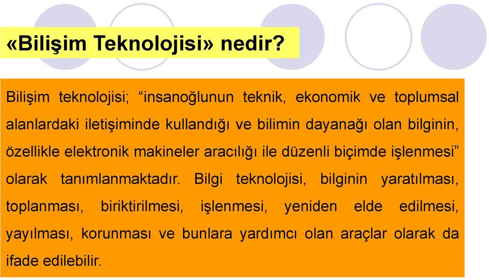 dayanağı olan bilginin, özellikle elektronik makineler aracılığı ile düzenli biçimde işlenmesi olarak