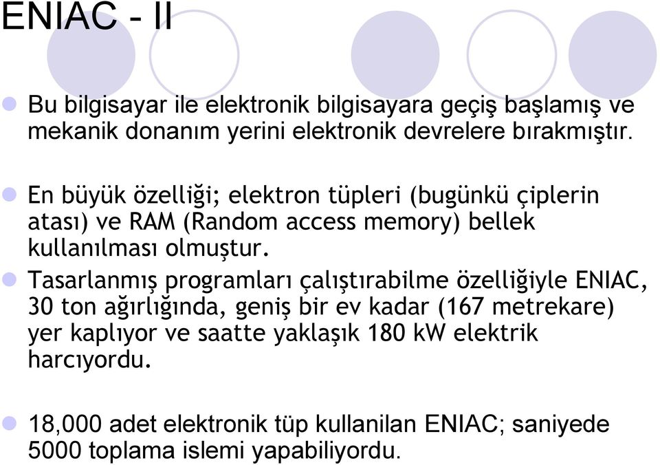 Tasarlanmış programları çalıştırabilme özelliğiyle ENIAC, 30 ton ağırlığında, geniş bir ev kadar (167 metrekare) yer kaplıyor