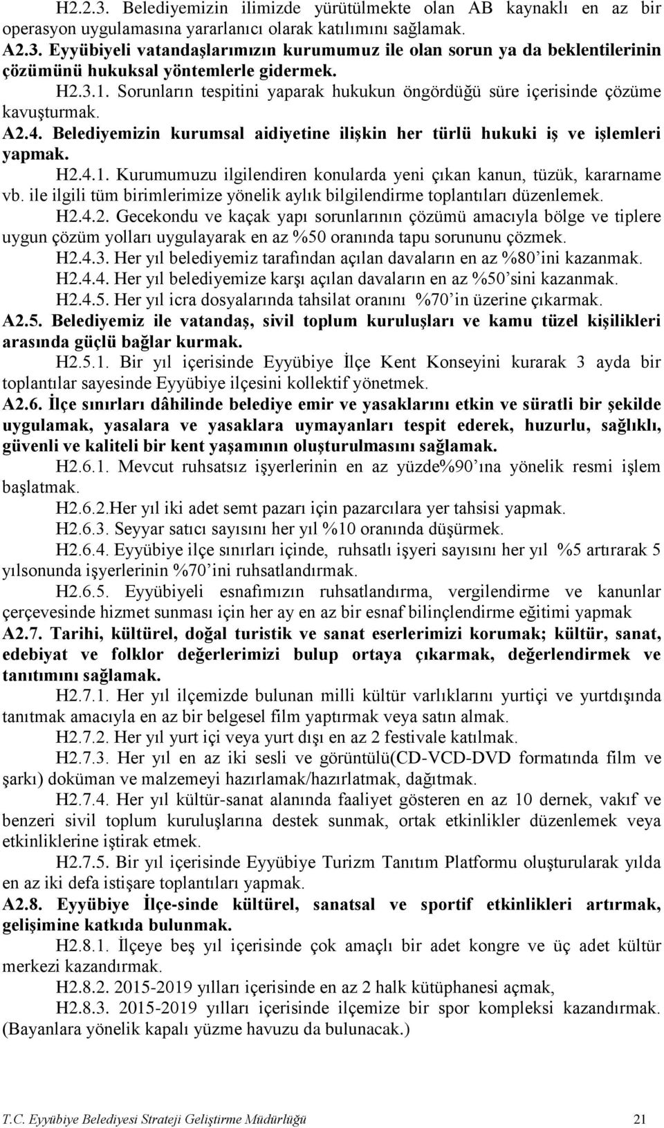 ile ilgili tüm birimlerimize yönelik aylık bilgilendirme toplantıları düzenlemek. H2.