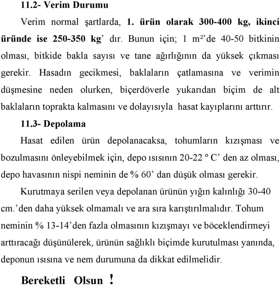 Hasadın gecikmesi, baklaların çatlamasına ve verimin düşmesine neden olurken, biçerdöverle yukarıdan biçim de alt baklaların toprakta kalmasını ve dolayısıyla hasat kayıplarını arttırır. 11.