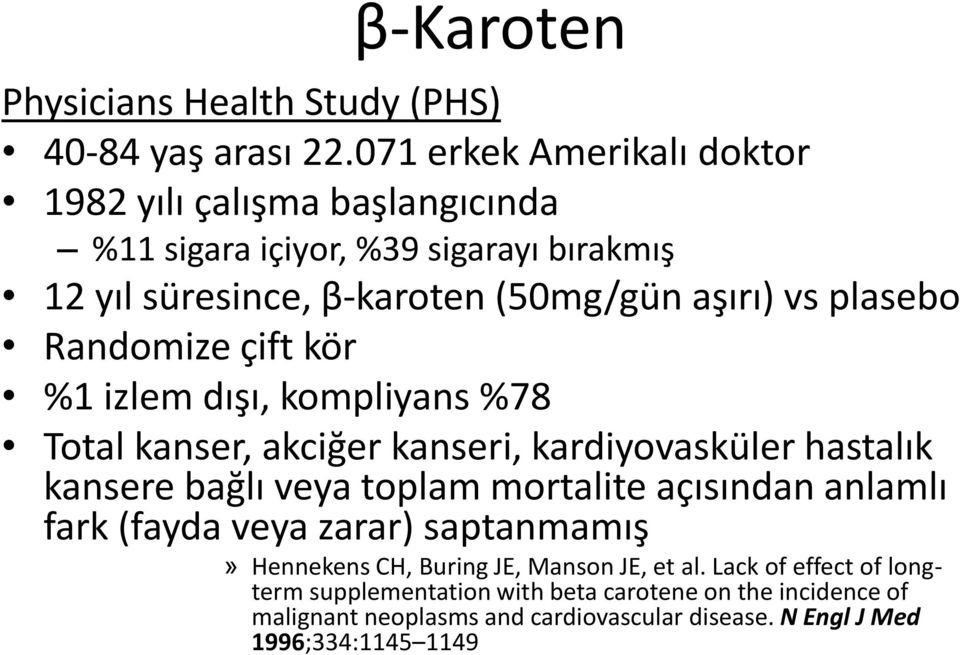 plasebo Randomize çift kör %1 izlem dışı, kompliyans %78 Total kanser, akciğer kanseri, kardiyovasküler hastalık kansere bağlı veya toplam mortalite