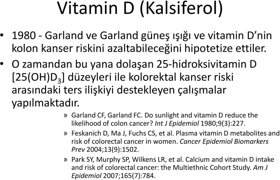 » Garland CF, Garland FC. Do sunlight and vitamin D reduce the likelihood of colon cancer? Int J Epidemiol 1980;9(3):227.» Feskanich D, Ma J, Fuchs CS, et al.