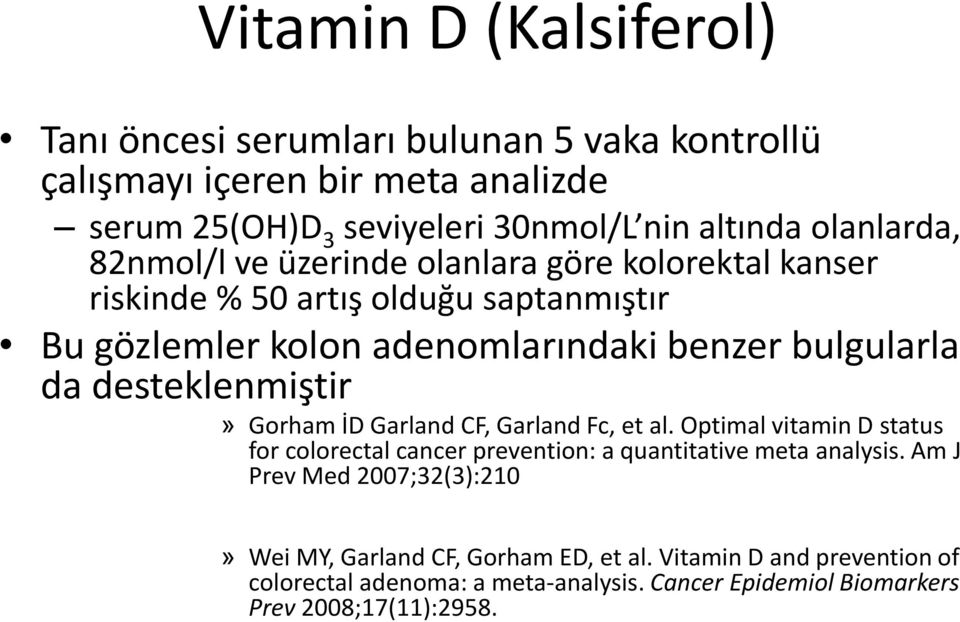 desteklenmiştir» Gorham İD Garland CF, Garland Fc, et al. Optimal vitamin D status for colorectal cancer prevention: a quantitative meta analysis.