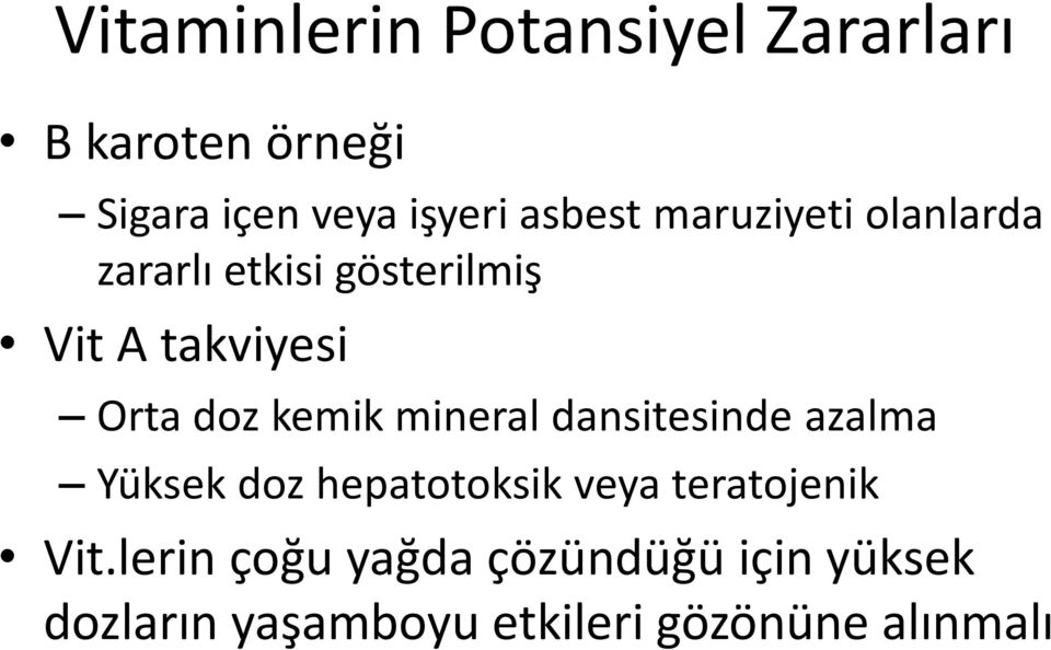 kemik mineral dansitesinde azalma Yüksek doz hepatotoksik veya teratojenik Vit.