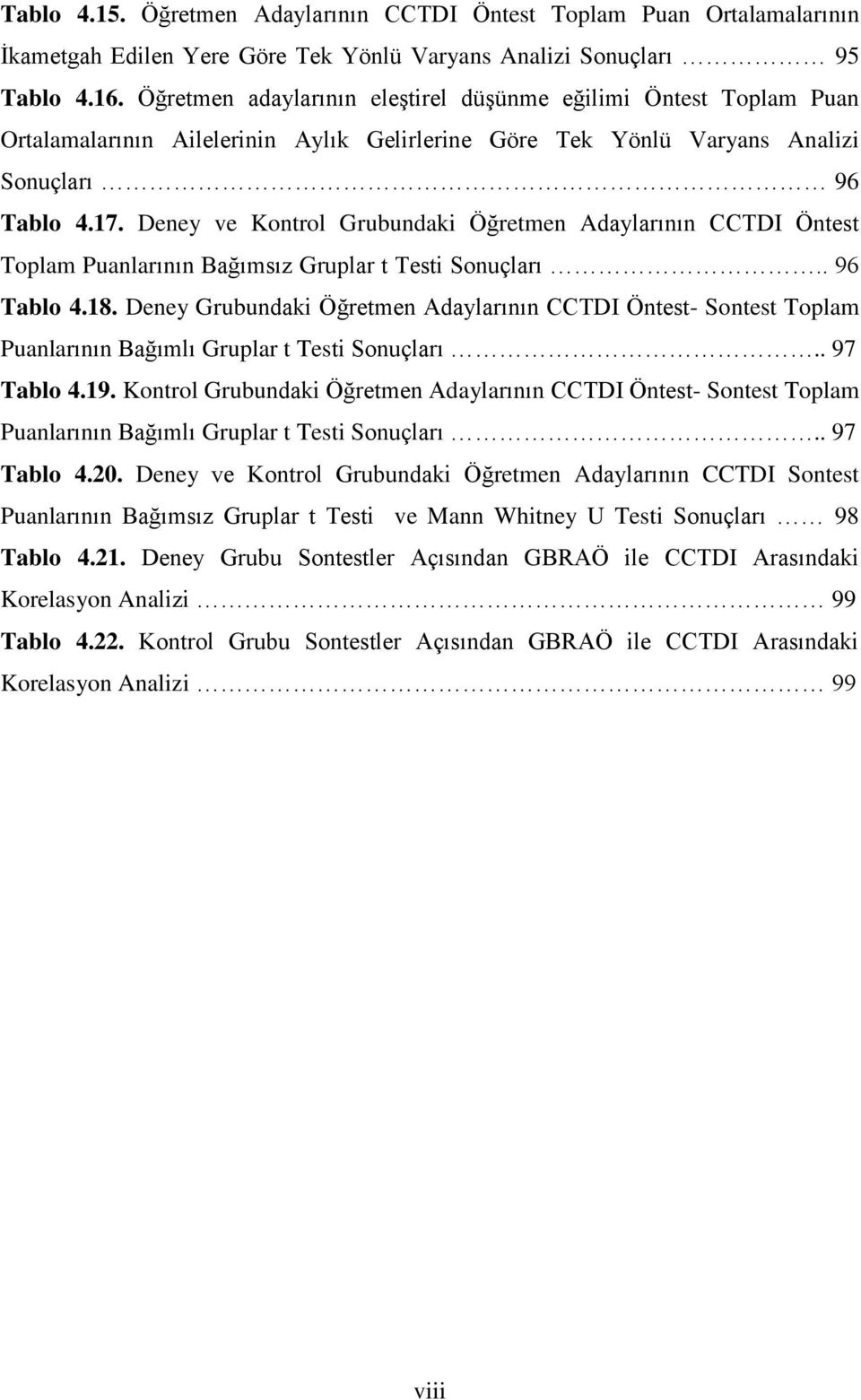Deney ve Kontrol Grubundaki Öğretmen Adaylarının CCTDI Öntest Toplam Puanlarının Bağımsız Gruplar t Testi Sonuçları.. 96 Tablo 4.18.
