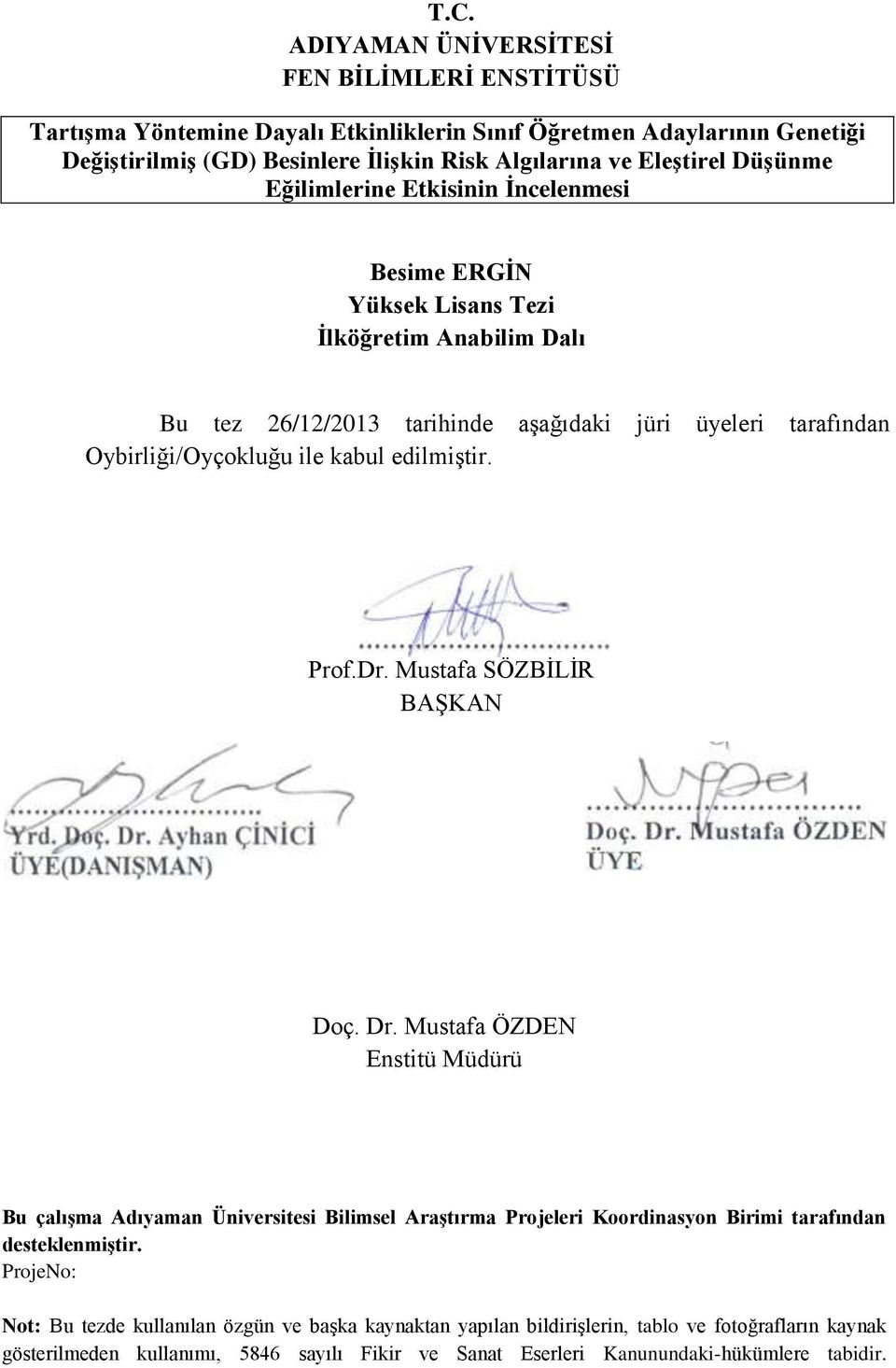 edilmiştir. Prof.Dr. Mustafa SÖZBİLİR BAŞKAN Doç. Dr. Mustafa ÖZDEN Enstitü Müdürü Bu çalışma Adıyaman Üniversitesi Bilimsel Araştırma Projeleri Koordinasyon Birimi tarafından desteklenmiştir.