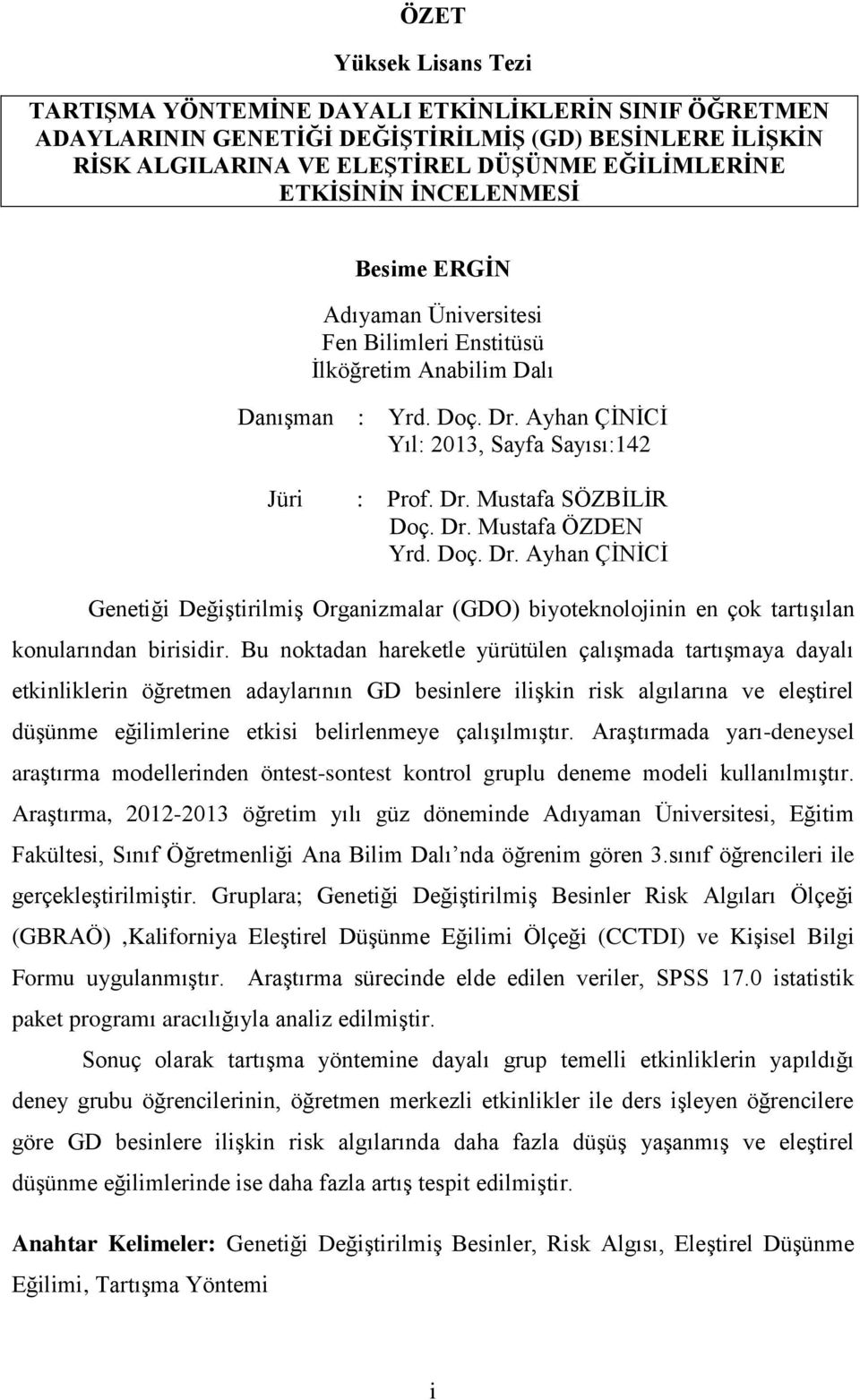 Dr. Mustafa ÖZDEN Yrd. Doç. Dr. Ayhan ÇİNİCİ Genetiği Değiştirilmiş Organizmalar (GDO) biyoteknolojinin en çok tartışılan konularından birisidir.