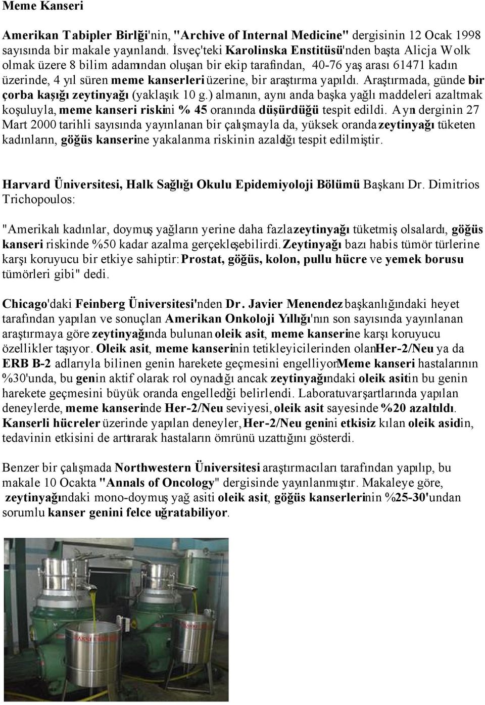 araştırma yapıldı. Araştırmada, günde bir çorba kaşığı zeytinyağı (yaklaşık 10 g.