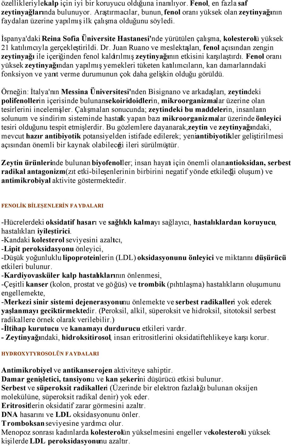 İspanya'daki Reina Sofia Üniversite Hastanesi'nde yürütülen çalışma, kolesterolü yüksek 21 katılımcıyla gerçekleştirildi. Dr.