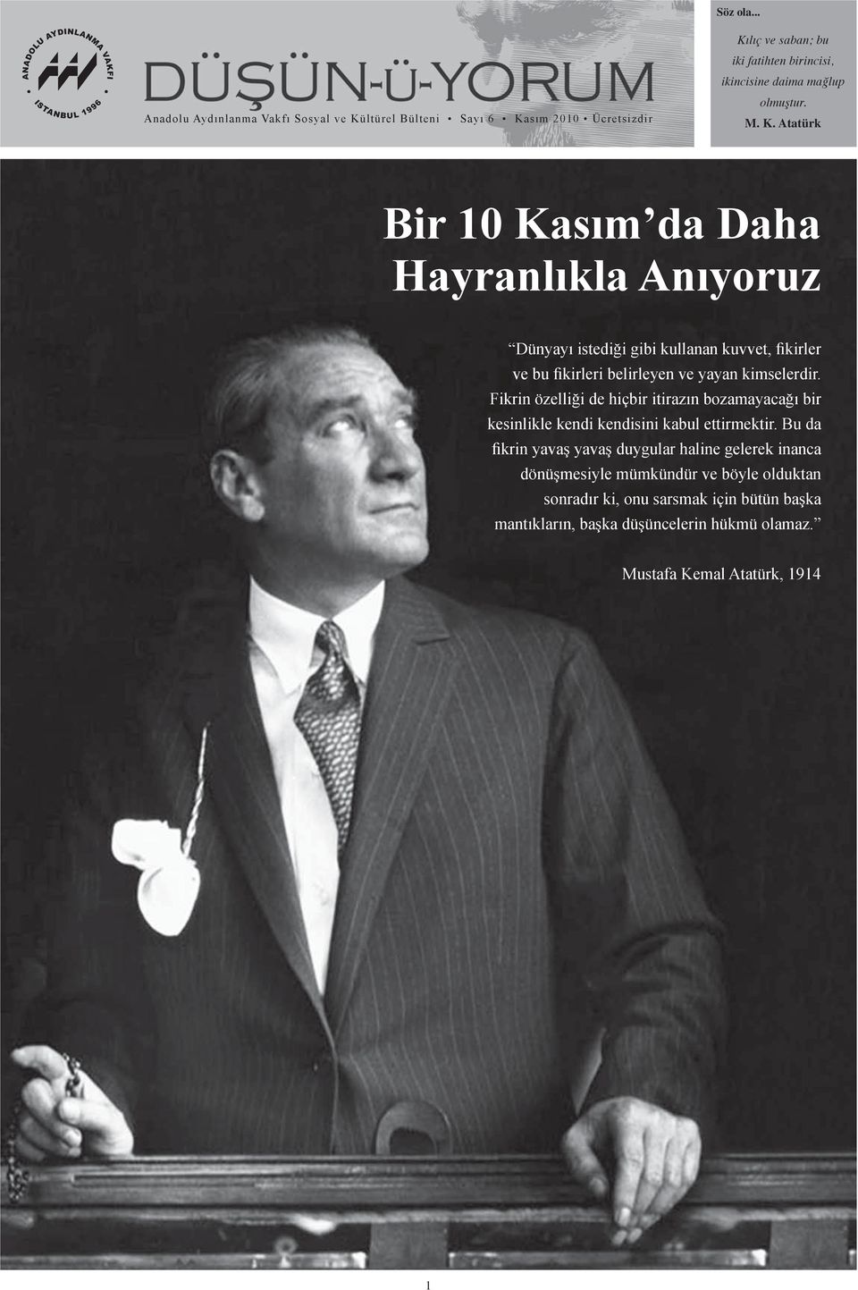M. K. Atatürk Bir 10 Kasım da Daha Hayranlıkla Anıyoruz Dünyayı istediği gibi kullanan kuvvet, fikirler ve bu fikirleri belirleyen ve yayan kimselerdir.