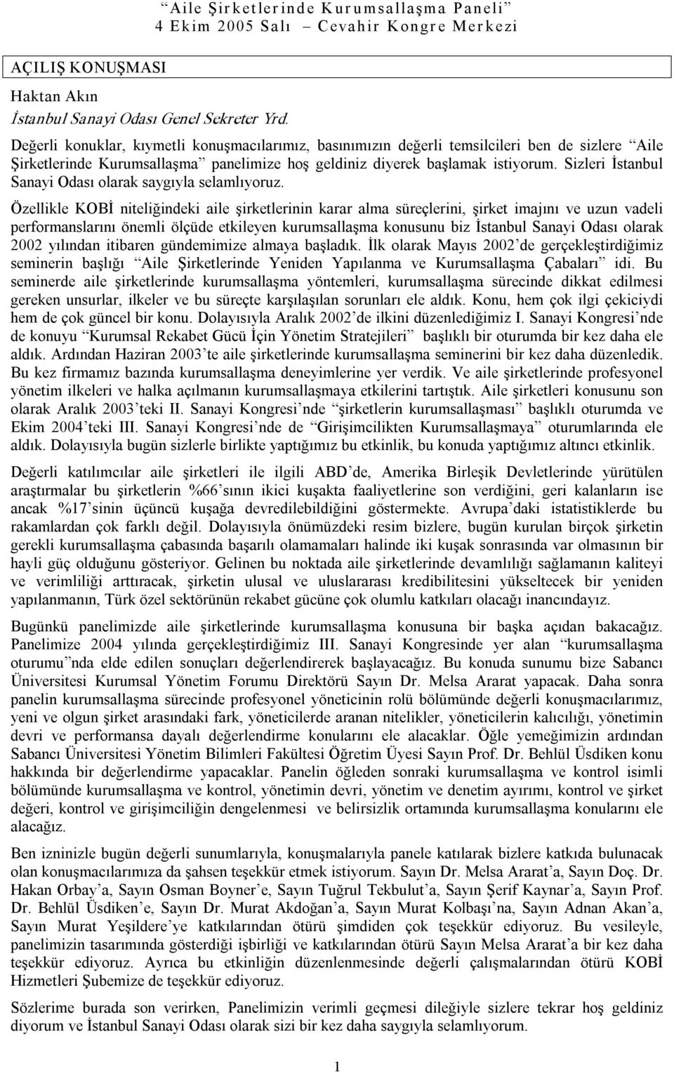 Aile Şirketlerinde Kurumsallaşma panelimize hoş geldiniz diyerek başlamak istiyorum. Sizleri İstanbul Sanayi Odası olarak saygıyla selamlıyoruz.