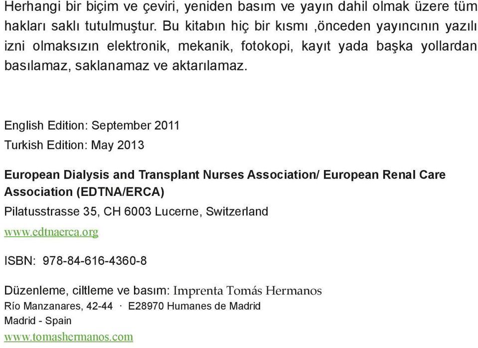 English Edition: September 2011 Turkish Edition: May 2013 European Dialysis and Transplant Nurses Association/ European Renal Care Association (EDTNA/ERCA)