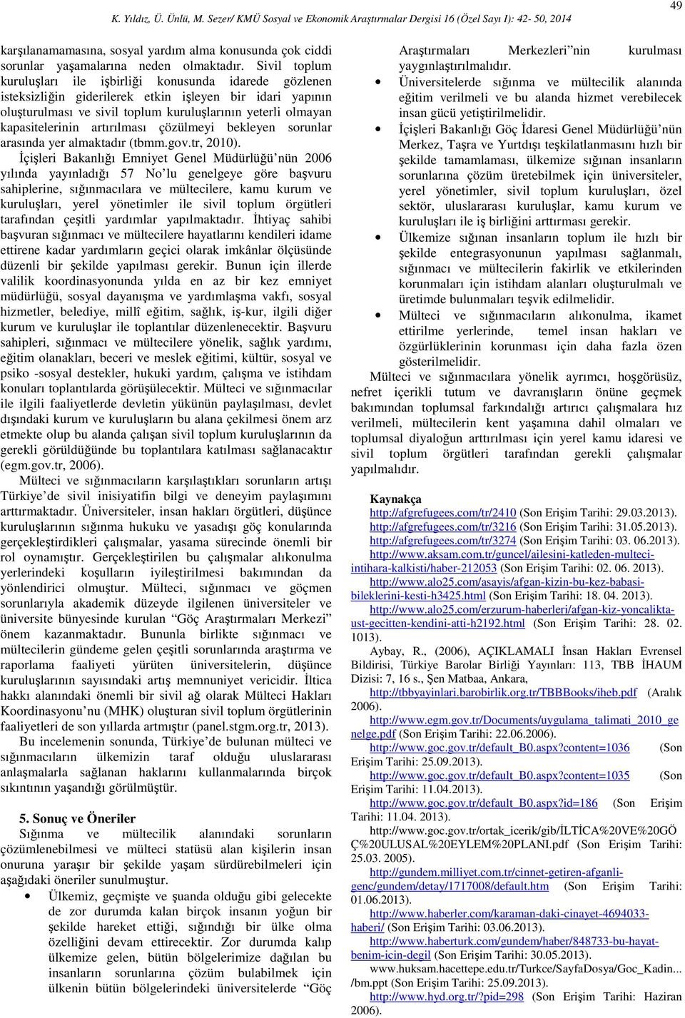 kapasitelerinin artırılması çözülmeyi bekleyen sorunlar arasında yer almaktadır (tbmm.gov.tr, 2010).