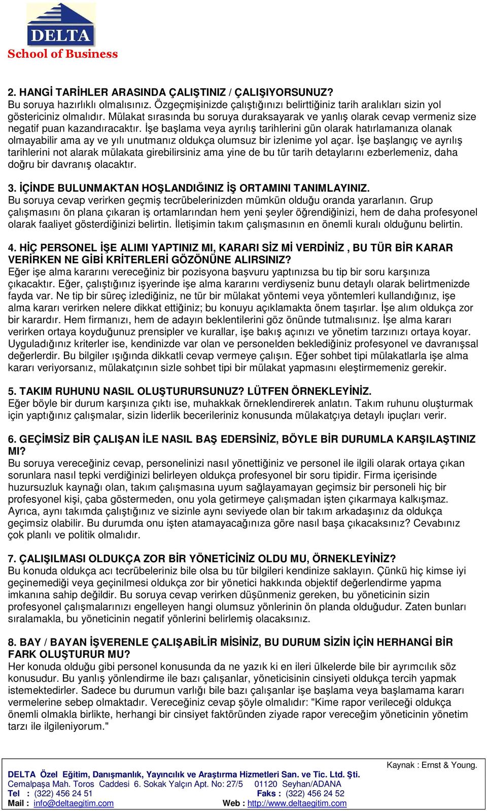 İşe başlama veya ayrılış tarihlerini gün olarak hatırlamanıza olanak olmayabilir ama ay ve yılı unutmanız oldukça olumsuz bir izlenime yol açar.