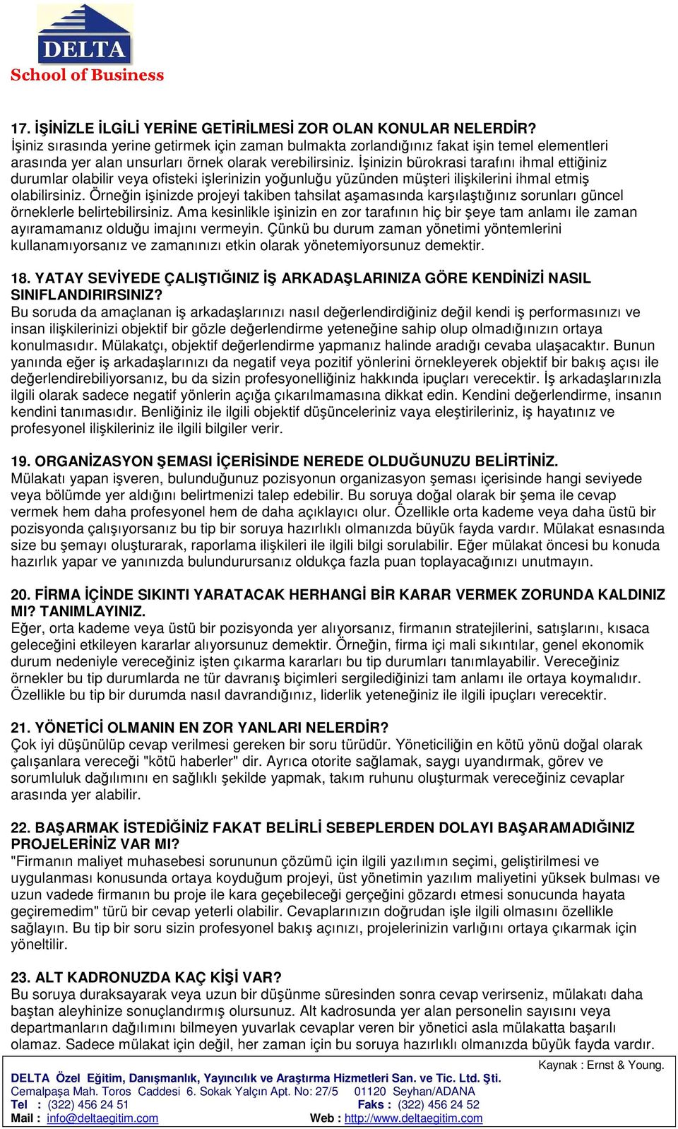 İşinizin bürokrasi tarafını ihmal ettiğiniz durumlar olabilir veya ofisteki işlerinizin yoğunluğu yüzünden müşteri ilişkilerini ihmal etmiş olabilirsiniz.