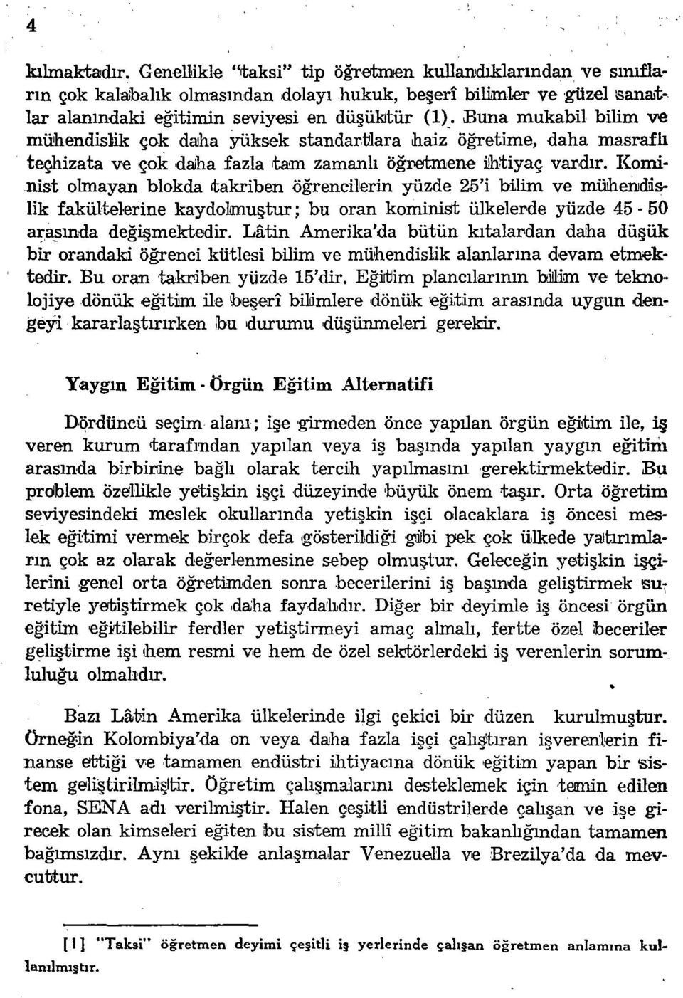 takriben öğrencilerin yüzde 25'i bilim ve mülhendıislik faküıtel,erine kaydomuştur; bu oran korrunist ülkelerde yüzde 45-50 aı;:a..sında değişmektedir.