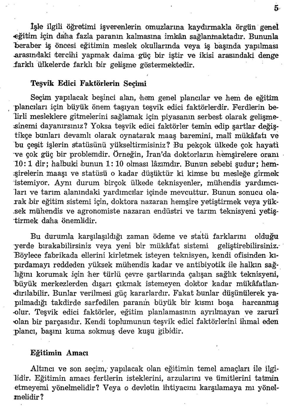 arasındaki rterciıhi yapmak daima 'güç bir iştir ve ikisi aralsındaki denge iarklıülkelerde farklı ibir gelıişme göstermek!tedir. Teşvik Edici Faktörlerin Seçimi Seçi.