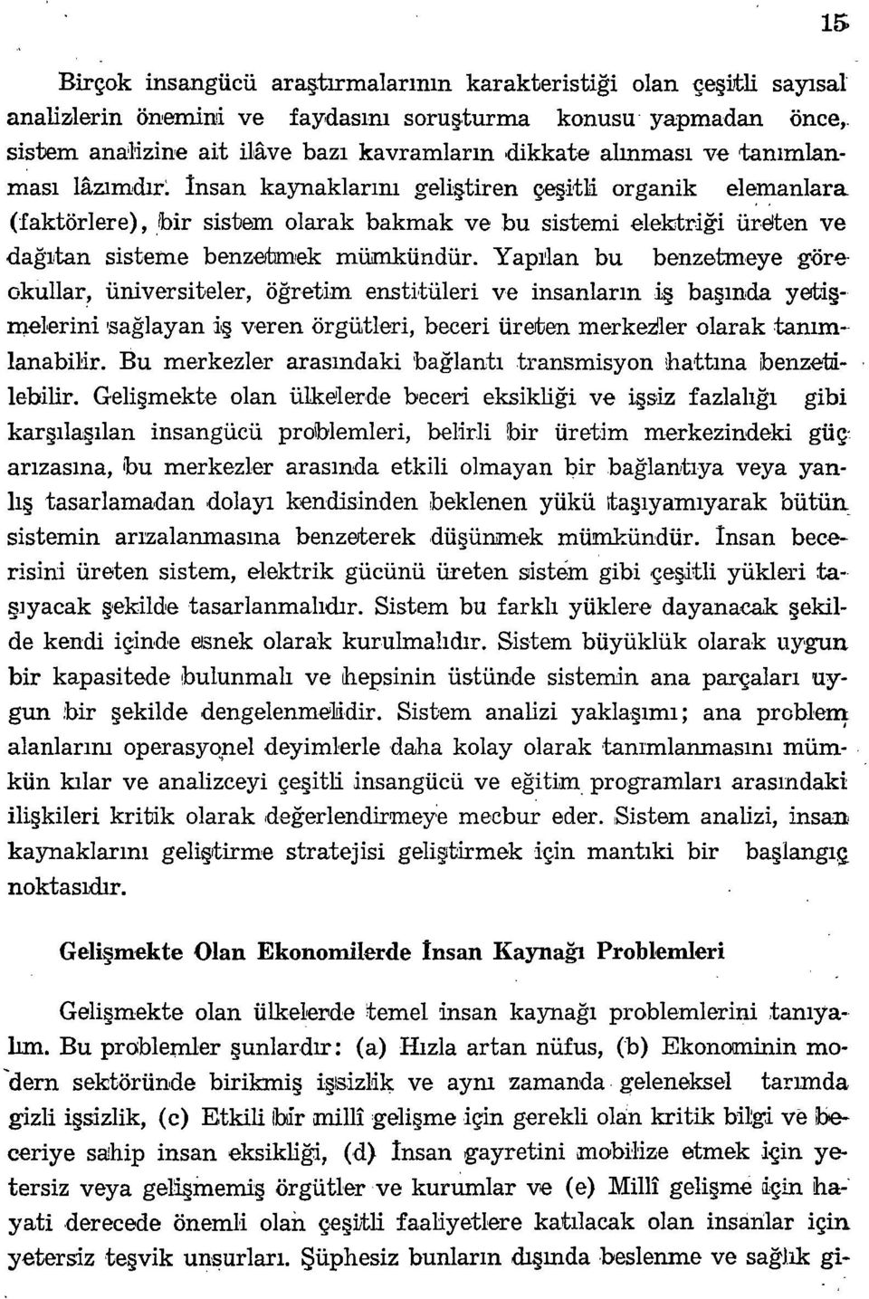 mümkündür. Yapı'lan bu benzetıneye 'göreokullar, üniversiteler, öğretim ensütüleri ve insanların iş başında yetişnıelerini 'sağlayan iş veren örgütleri, beceri üreılien merkezler olarak tammlanabilir.