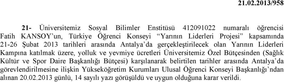 ücretleri Üniversitemiz Özel Bütçesinden (Sağlık Kültür ve Spor Daire Başkanlığı Bütçesi) karşılanarak belirtilen tarihler arasında Antalya da