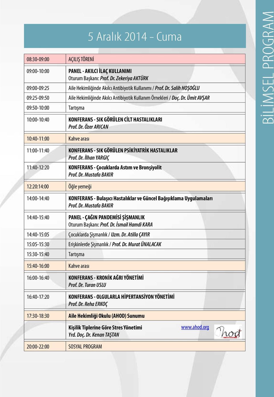 Ümit AVŞAR 09:50-10:00 Tartışma 10:00-10:40 KONFERANS - SIK GÖRÜLEN CİLT HASTALIKLARI Prof. Dr.