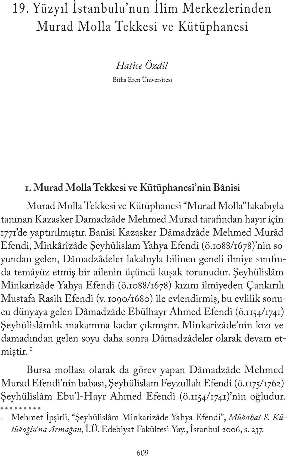 Banisi Kazasker Dâmadzâde Mehmed Murâd Efendi, Minkârîzâde Şeyhülislam Yahya Efendi (ö.