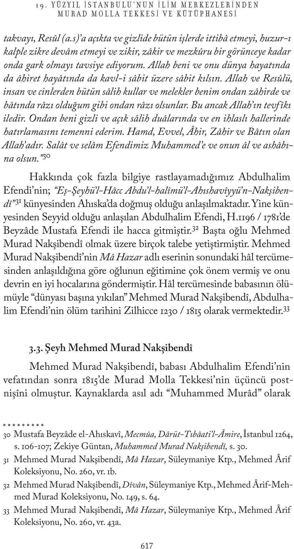 Allah beni ve onu dünya hayatında da âhiret hayâtında da kavl-i sâbit üzere sâbit kılsın.