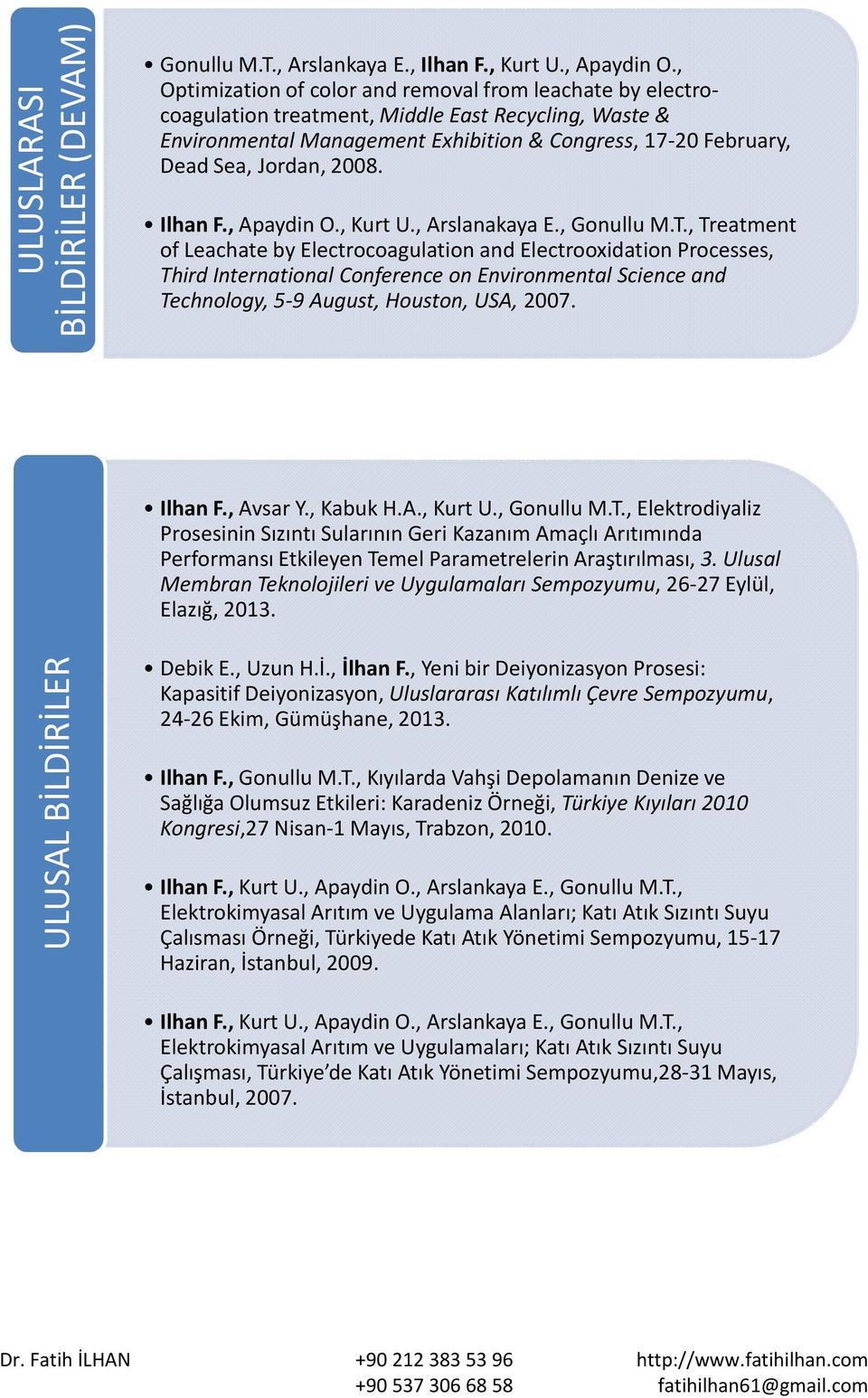 2008. Ilhan F.,Apaydin O., Kurt U., Arslanakaya E., Gonullu M.T.