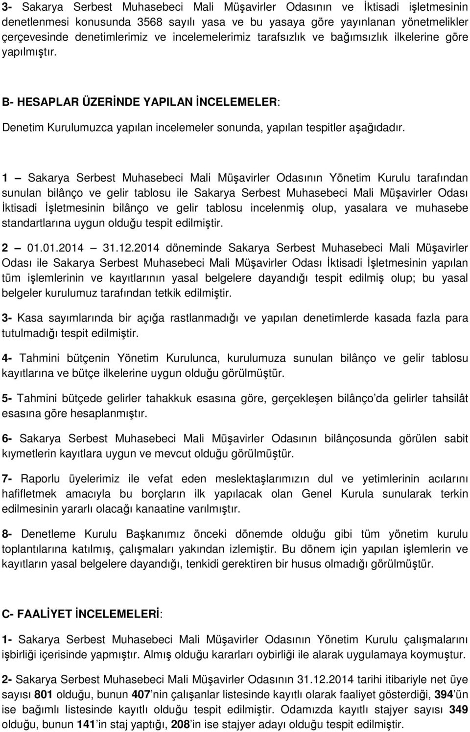 1 Sakarya Serbest Muhasebeci Mali Müşavirler Odasının Yönetim Kurulu tarafından sunulan bilânço ve gelir tablosu ile Sakarya Serbest Muhasebeci Mali Müşavirler Odası İktisadi İşletmesinin bilânço ve