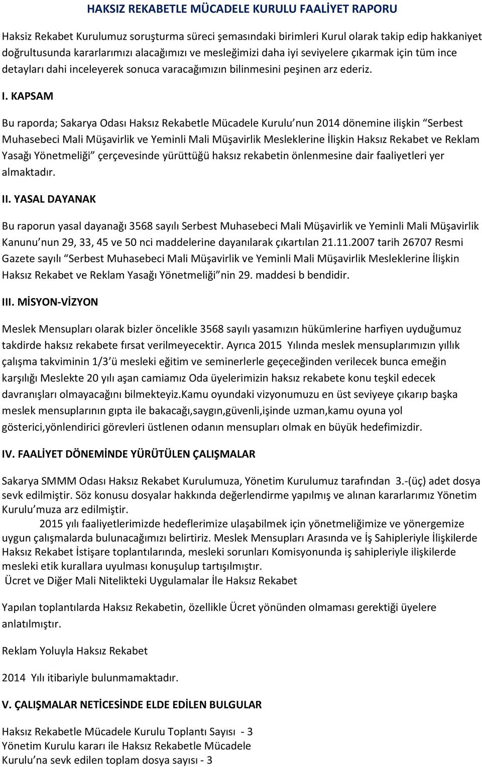 KAPSAM Bu raporda; Sakarya Odası Haksız Rekabetle Mücadele Kurulu nun 2014 dönemine ilişkin Serbest Muhasebeci Mali Müşavirlik ve Yeminli Mali Müşavirlik Mesleklerine İlişkin Haksız Rekabet ve Reklam