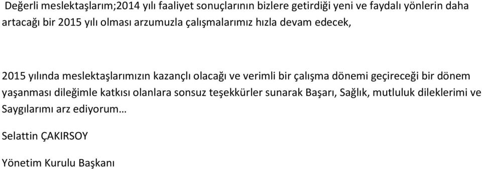 olacağı ve verimli bir çalışma dönemi geçireceği bir dönem yaşanması dileğimle katkısı olanlara sonsuz