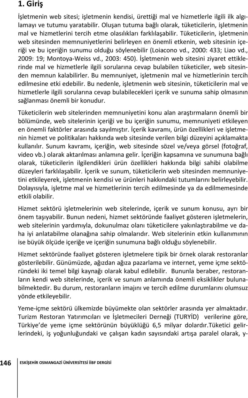 Tüketicilerin, işletmenin web sitesinden memnuniyetlerini belirleyen en önemli etkenin, web sitesinin içeriği ve bu içeriğin sunumu olduğu söylenebilir (Loiacono vd., 2000: 433; Liao vd.